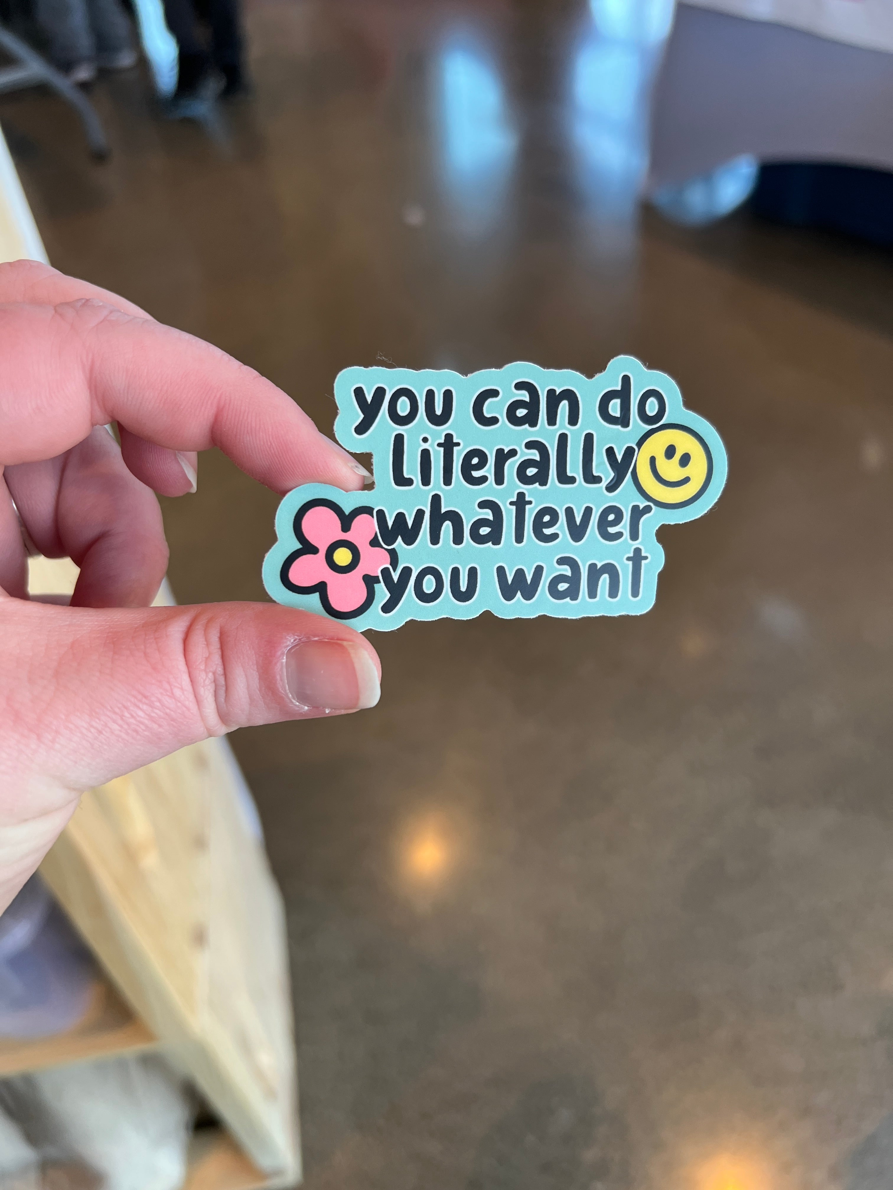 You Can Do Literally Whatever You Want Sticker