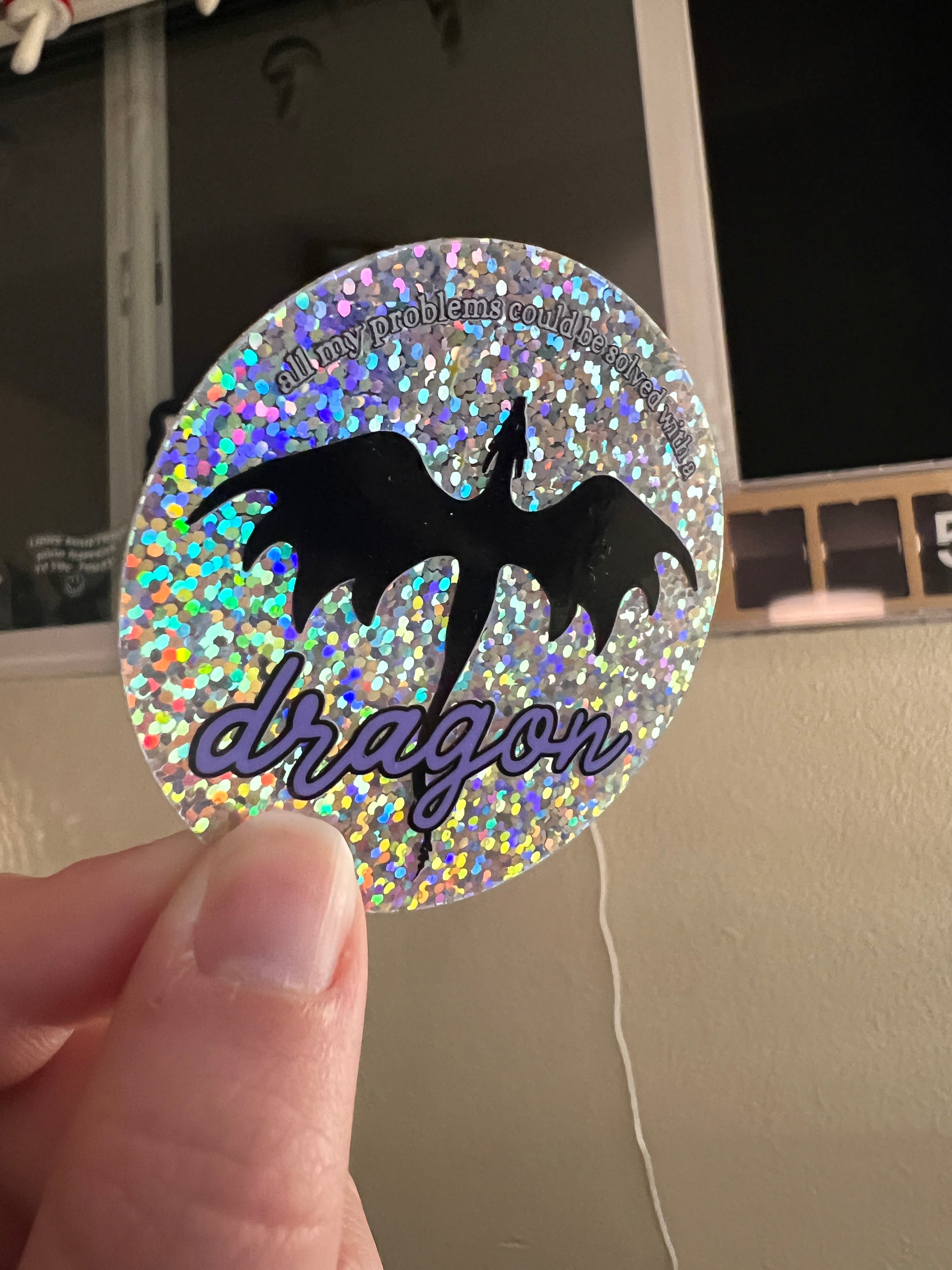 All My Problems Could Be Solved With A Dragon Glitter Holographic Sticker
