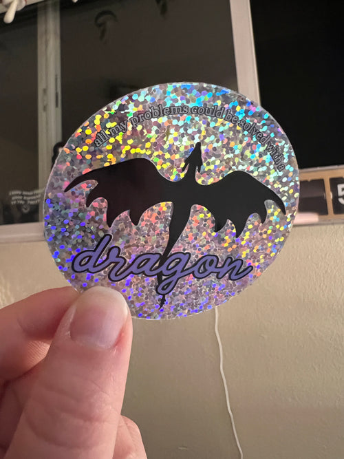 All My Problems Could Be Solved With A Dragon Glitter Holographic Sticker