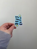 Life Is Tough But So Are You Sticker