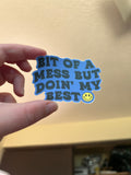 Bit Of A Mess Sticker
